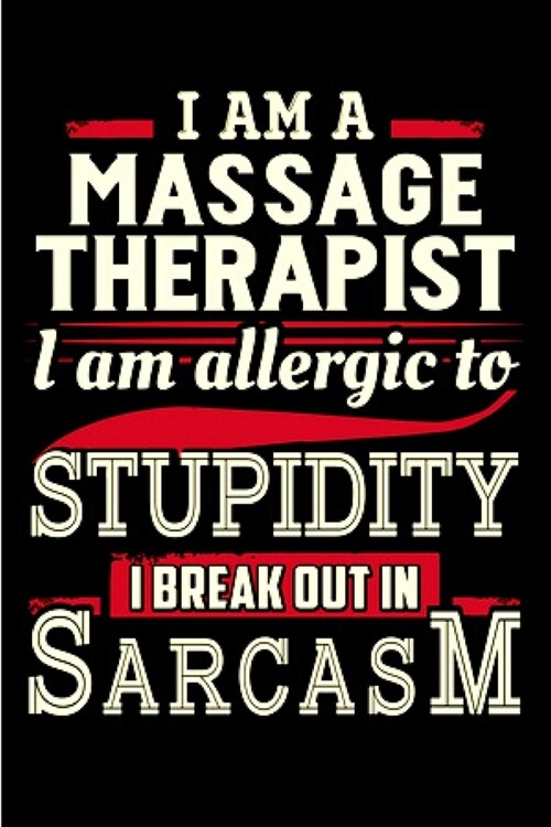 I am a massage therapist I am allergic to stupidity I break out in sarcasm: Massage Therapy Notebook journal Diary Cute funny humorous blank lined not (Paperback)