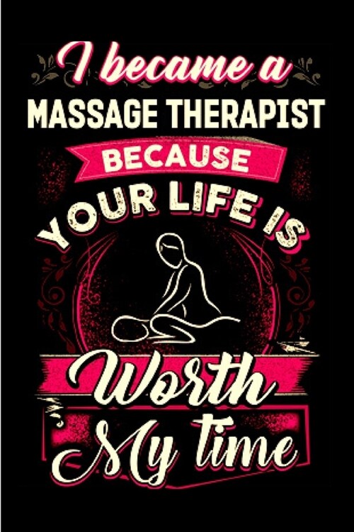 I became a massage therapist because you life is worth my time: Massage Therapy Notebook journal Diary Cute funny humorous blank lined notebook Gift f (Paperback)