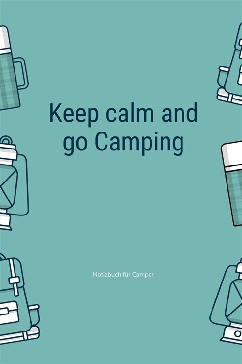 Keep Calm and Go Camping: A5 Notizbuch LINIERT Sport - Motivation - Buch - Laufen - Mentaltraining -Gl?klich - Geschenkidee - Leistungssport - (Paperback)