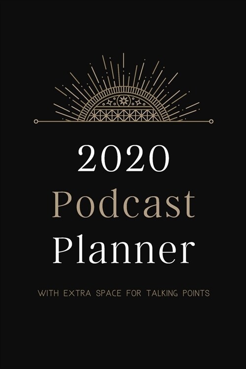 2020 Podcast Planner: With Extra Space For Talking Points - For Professional or Aspiring Podcasters - Black (Paperback)