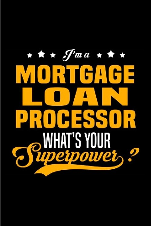 Im a mortgage loan officer processor whats your superpower: Mortgage Notebook journal Diary Cute funny humorous blank lined notebook Gift for studen (Paperback)