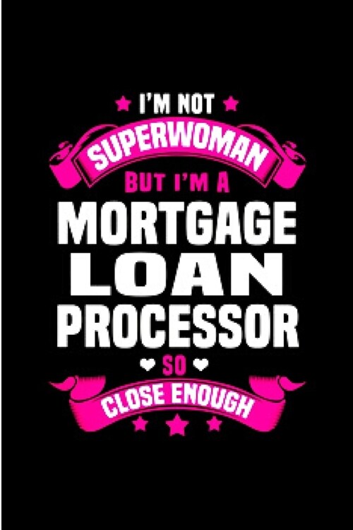 Im not superwoman but Im a mortgage loan processor so close enough: Mortgage Notebook journal Diary Cute funny humorous blank lined notebook Gift fo (Paperback)