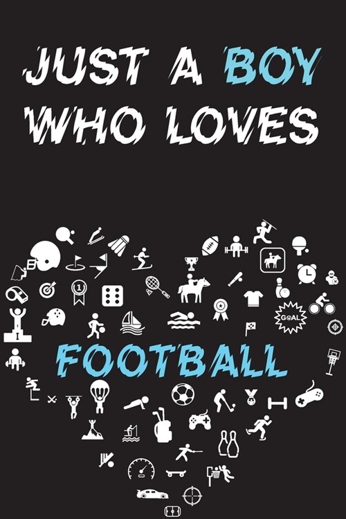 Just A Boy Who Loves FOOTBALL Notebook: Simple Notebook, Awesome Gift For Boys, Decorative Journal for FOOTBALL Lover: Notebook /Journal Gift, Decorat (Paperback)