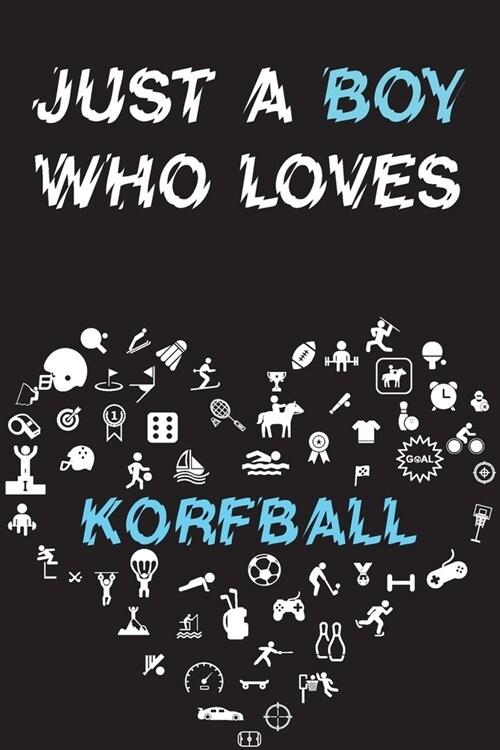 Just A Boy Who Loves KORFBALL Notebook: Simple Notebook, Awesome Gift For Boys, Decorative Journal for KORFBALL Lover: Notebook /Journal Gift, Decorat (Paperback)