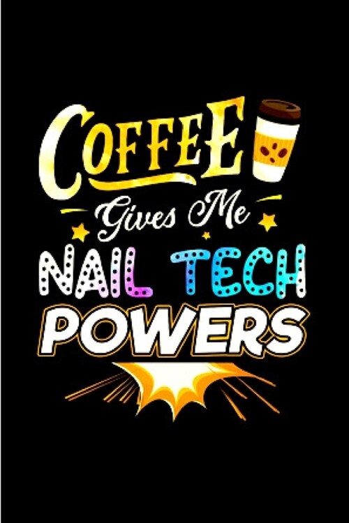 Coffee gives me nail tech powers: Nail Technician Notebook journal Diary Cute funny humorous blank lined notebook Gift for student school college rule (Paperback)