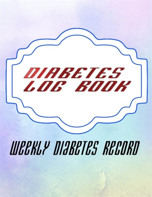 Diabetes Weekly Logbook: Large Diabetis Control Log Book Daily - Design - Tracking # Simple Size 8.5 X 11 INCH 110 Page Standard Prints Best Di (Paperback)