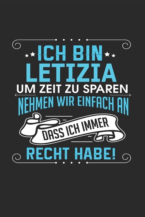 Ich bin Letizia Um Zeit zu sparen nehmen wir einfach an dass ich immer Recht habe!: Notizbuch mit 110 linierten Seiten, als Geschenk ideal, auch als D (Paperback)