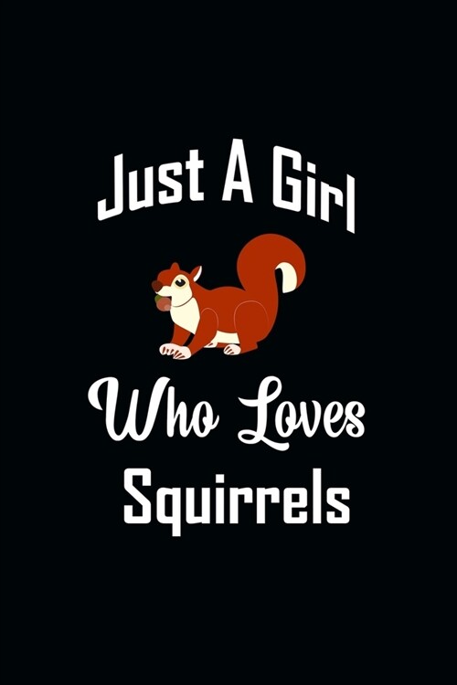 Just A Girl Who Loves Squirrels: Blank Lined Notebook To Write In And Taking Notes, To Do Lists, Notepad, Journal, organizing, Funny Gifts for Kids & (Paperback)