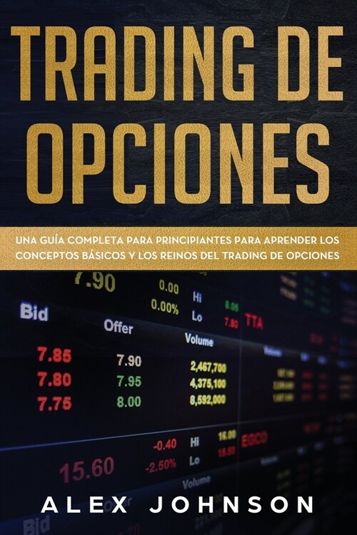 Trading de Opciones: Una Gu? Completa Para Principiantes Para Aprender Los Conceptos B?icos Y Los Reinos Del Trading De Opciones (Paperback)
