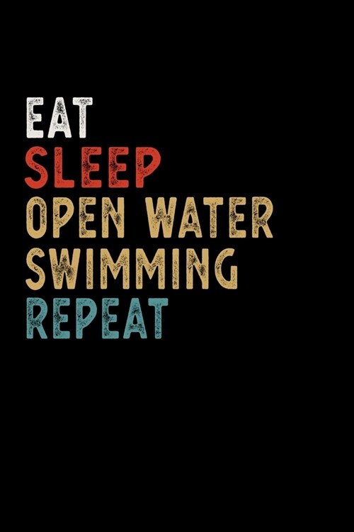 Eat Sleep Open Water Swimming Repeat Funny Sport Gift Idea: Lined Notebook / Journal Gift, 100 Pages, 6x9, Soft Cover, Matte Finish (Paperback)