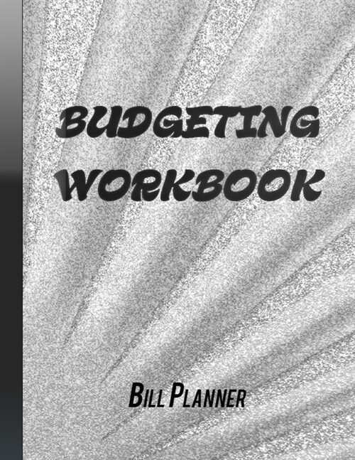 Budgeting Workbook: Bill Planner Monthly Budget Planner Weekly & Daily Bill Budgeting Planner And Organizer Expense Finance Budget (Paperback)