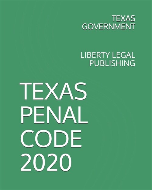 Texas Penal Code 2020: Liberty Legal Publishing (Paperback)