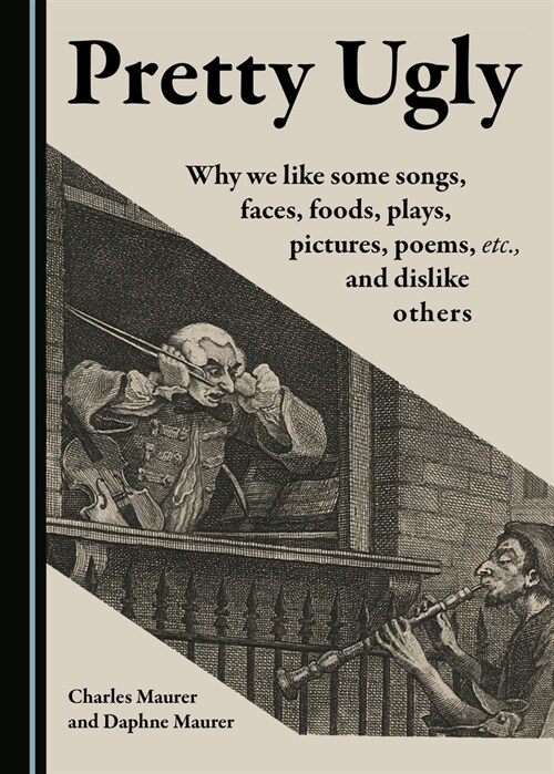 Pretty Ugly: Why We Like Some Songs, Faces, Foods, Plays, Pictures, Poems, Etc., and Dislike Others (Hardcover)