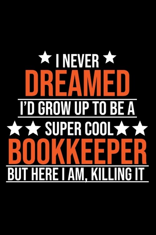 I Never Dreamed Id Grow Up To Be A Super Cool Bookkeeper But Here I Am Killing It: Notebook, Ruled, Funny Office Writing Notebook, Journal For Work, (Paperback)