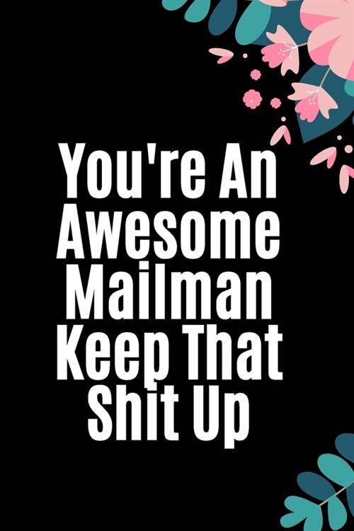 Youre An Awesome Mailman Keep That Shit Up: Blank Lined Notebook 6x9/Funny Joke Appreciation Gift Idea for a Mailman / Journal For writing And Note/ (Paperback)