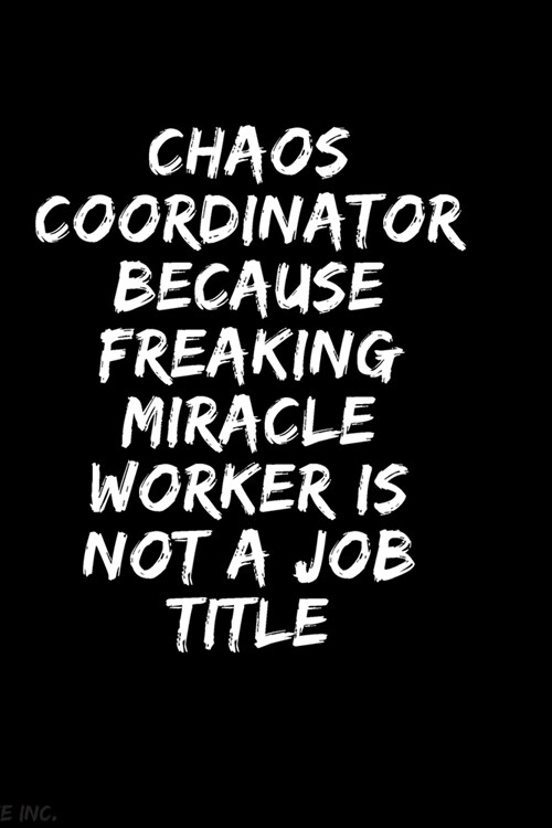 Chaos Coordinator Because Freaking Miracle Worker Is Not a Job Title: Blank Lined Notebook 6x9/Gag Gift For Coworker/ Journal For write In & And Note (Paperback)