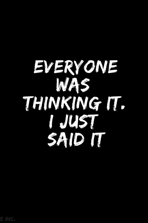 Everyone was Thinking It. I just Said It: Blank Lined Notebook 6x9/Gag Gift For Coworker, Employees / Journal For write In & And Note (Paperback)