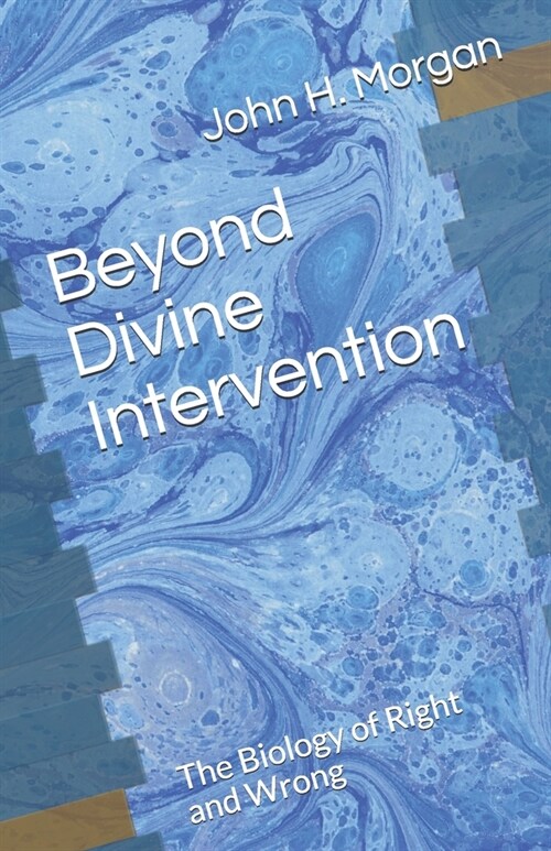 Beyond Divine Intervention: The Biology of Right and Wrong (Paperback)