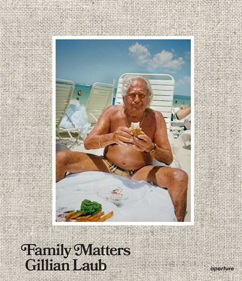 Gillian Laub: Family Matters (Hardcover)