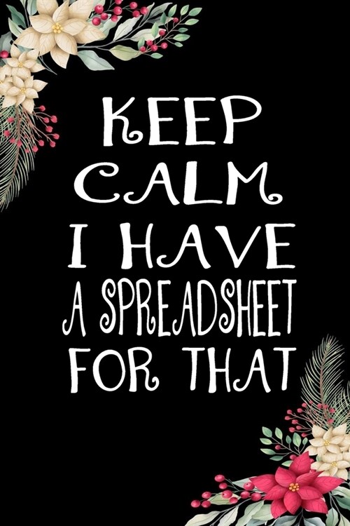 Keep Calm I Have A Spreadsheet For That: Funny Office Notebook Gift For Women/Men/Boss/Coworkers/Colleagues/Students/Friends.: Lined Notebook / Journa (Paperback)