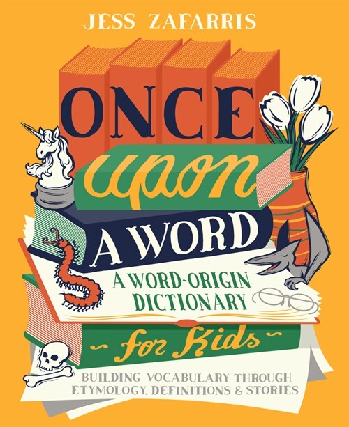 Once Upon a Word: A Word-Origin Dictionary for Kids-Building Vocabulary Through Etymology, Definitions & Stories (Paperback)