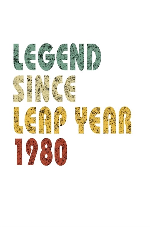 Legend Since Leap Year 1980: Retro Birthday Gift Notebook With Lined College Ruled Paper. Funny Quote Sayings 6 x 9 Notepad Journal For People Born (Paperback)