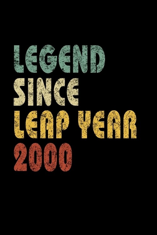 Legend Since Leap Year 2000: Retro Birthday Gift Notebook With Lined College Ruled Paper. Funny Quote Sayings 6 x 9 Notepad Journal For People Born (Paperback)