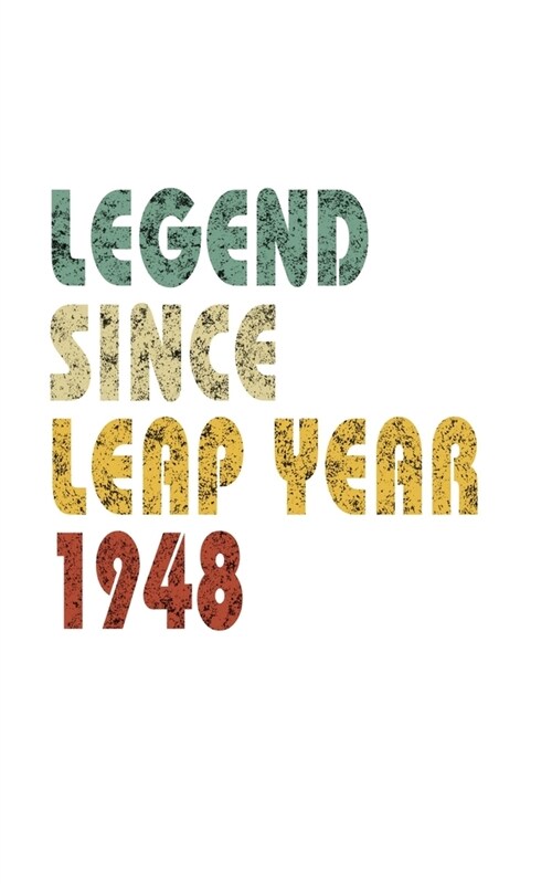 Legend Since Leap Year 1948: Retro Birthday Gift Notebook With Lined College Ruled Paper. Funny Quote Sayings 5 x 8 Notepad Journal For People Born (Paperback)