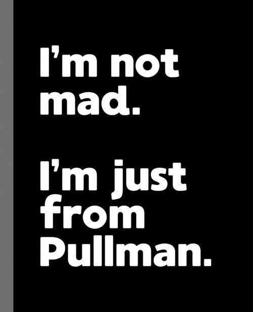 Im not mad. Im just from Pullman.: A Fun Composition Book for a Native Pullman, WA Resident and Sports Fan (Paperback)