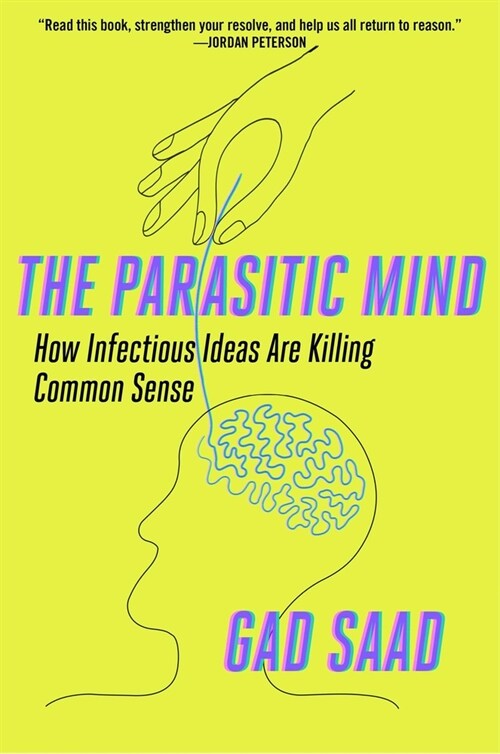 The Parasitic Mind: How Infectious Ideas Are Killing Common Sense (Hardcover)