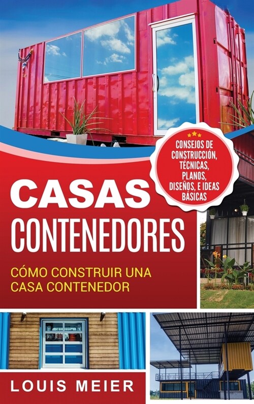 Casas Contenedores: C?o Construir una Casa Contenedor - Consejos de Construcci?, T?nicas, Planos, Dise?s, e Ideas B?icas (Spanish Edi (Hardcover)