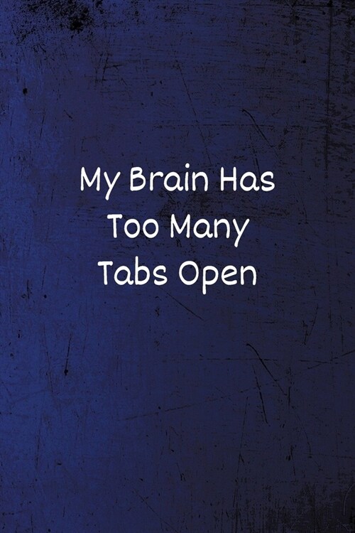 My Brain Has Too Many Tabs Open: Funny Notebook - Lined Blank Notebook/Journal (Paperback)