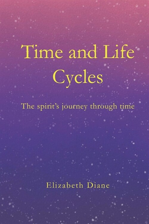 Time and Life Cycles: The spirits journey through time (Paperback)
