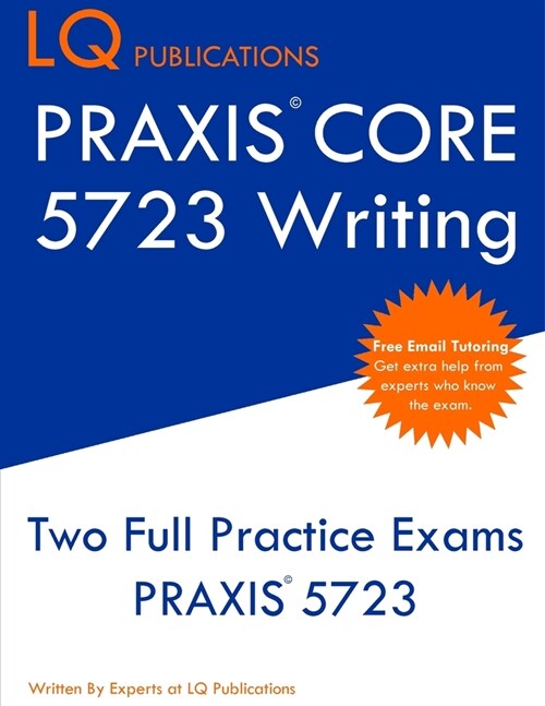 PRAXIS Core 5723 Writing: PRAXIS 5723 - Free Online Tutoring - New 2020 Edition - The most updated practice exam questions. (Paperback)