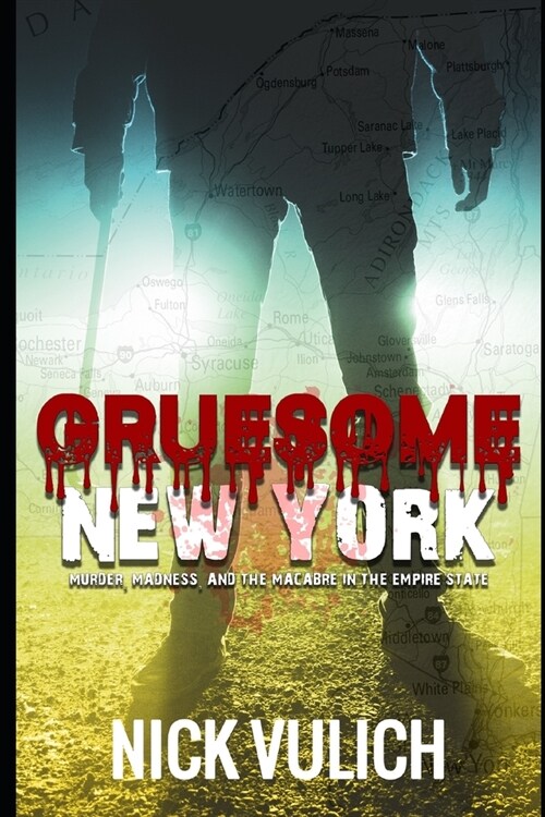 Gruesome New York: Murder, Madness, and the Macabre in the Empire State (Paperback)