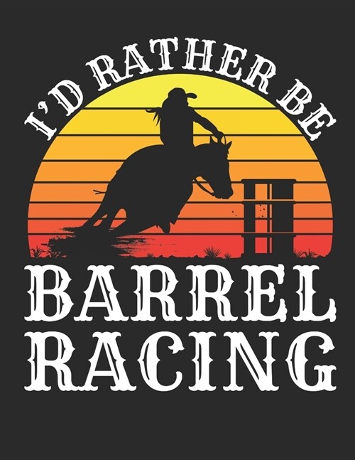 Id Rather Be Barrel Racing: Barrel Racing 2020 Weekly Planner (Jan 2020 to Dec 2020), Paperback 8.5 x 11, Barrel Racer Calendar Schedule Organizer (Paperback)