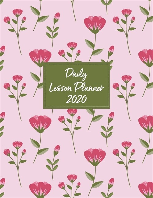 Daily Lesson Planner 2020: Weekly and Monthly Organizer for Kindergarten Teachers with Pink Floral Cover - Teacher Agenda for Class Planning and (Paperback)
