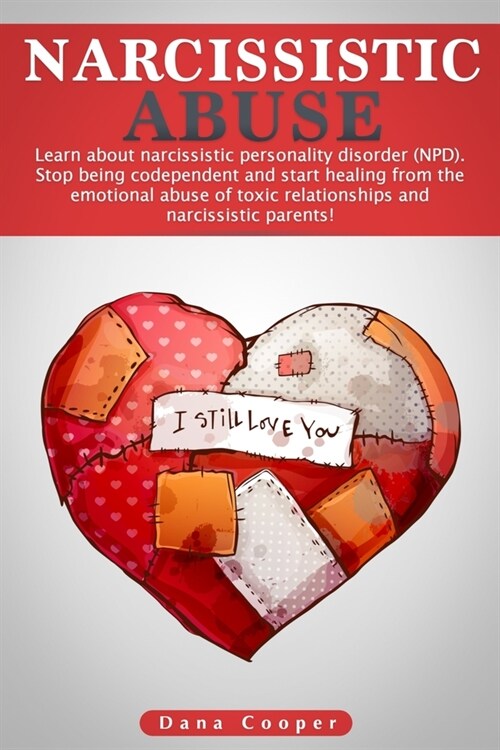 Narcissistic Abuse: Learn about narcissistic personality disorder (NPD). Stop being codependent and start healing from the emotional abuse (Paperback)