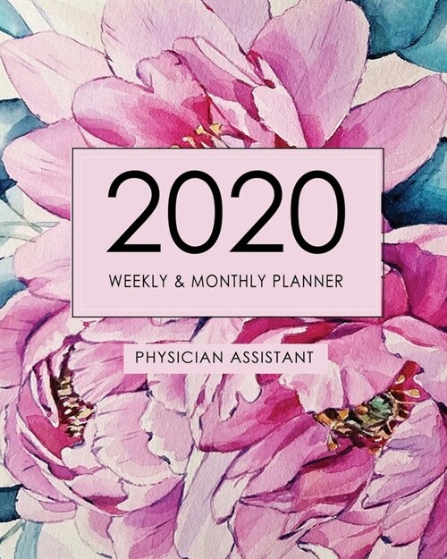 2020 Weekly and Monthly Planner, Physician Assistant. Physician Assistant Gifts: Planner for Physician Assistant (Paperback)