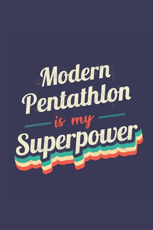 Modern Pentathlon Is My Superpower: A 6x9 Inch Softcover Diary Notebook With 110 Blank Lined Pages. Funny Vintage Modern Pentathlon Journal to write i (Paperback)