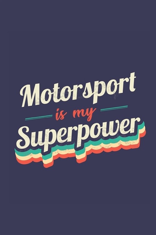 Motorsport Is My Superpower: A 6x9 Inch Softcover Diary Notebook With 110 Blank Lined Pages. Funny Vintage Motorsport Journal to write in. Motorspo (Paperback)