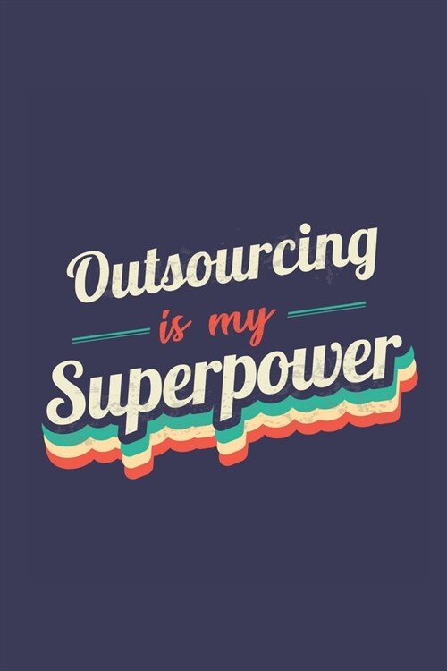 Outsourcing Is My Superpower: A 6x9 Inch Softcover Diary Notebook With 110 Blank Lined Pages. Funny Vintage Outsourcing Journal to write in. Outsour (Paperback)