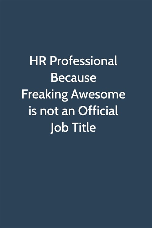 HR Professional Because Freaking Awesome is not an Official Job Title: Office Gag Gift For Coworker, Funny Notebook 6x9 Lined 110 Pages, Sarcastic Jok (Paperback)