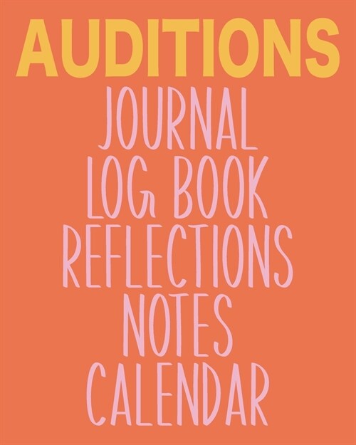 Auditions Journal Log Book Reflections Notes Calendar: Stylish Notebook for Writing About, Tracking, and Scheduling with 2020 and 2021 Yearly and Mont (Paperback)