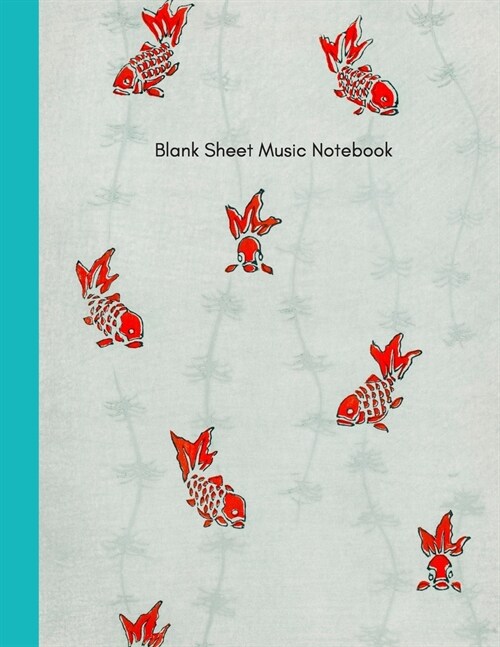 Blank Sheet Music Notebook: music manuscript paper with12 plain staffs / staves and cover featuring antique Japanese Nihonga goldfish illustration (Paperback)