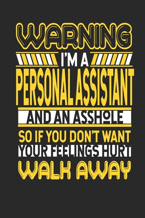 Warning Im A Personal Assistant And An Asshole So If You Dont Want Your Feelings Hurt Walk Away: Personal Assistant Notebook - Personal Assistant Jo (Paperback)