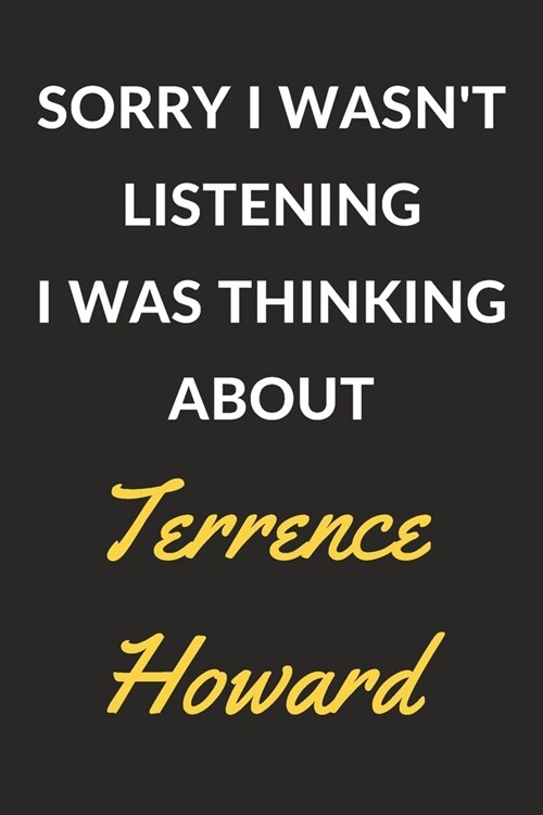 Sorry I Wasnt Listening I Was Thinking About Terrence Howard: Terrence Howard Journal Notebook to Write Down Things, Take Notes, Record Plans or Keep (Paperback)