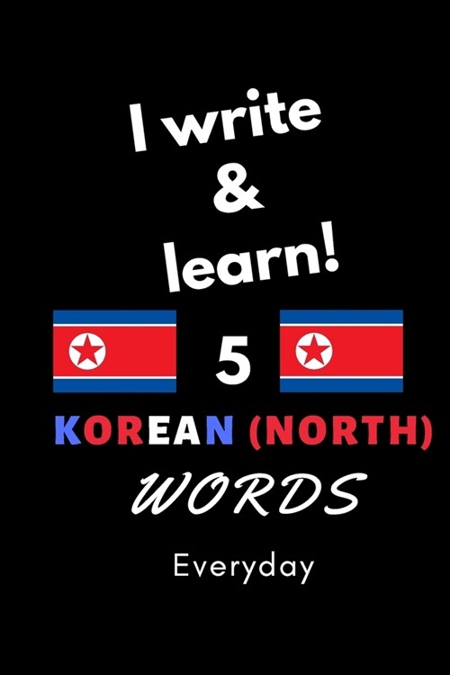 Notebook: I write and learn! 5 Korean (North) words everyday, 6 x 9. 130 pages (Paperback)