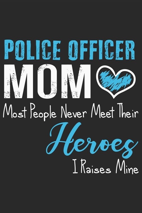 Police officer mom most people never meet their heroes i raises mine: Daily planner journal for mother/stepmother, Paperback Book With Prompts About W (Paperback)