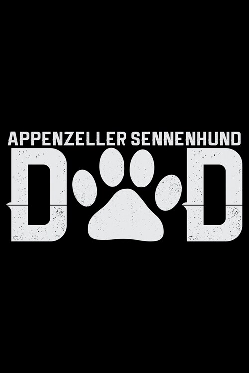 Appenzeller Sennenhund Dad: Cool Appenzeller Sennenhund Dog Journal Notebook - Funny Appenzeller Sennenhund Dog Gifts - Appenzeller Sennenhund Own (Paperback)